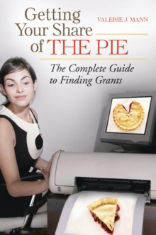 Getting Your Share of the Pie : The Complete Guide to Finding Grants