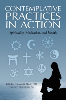 Contemplative Practices in Action : Spirituality, Meditation, and Health