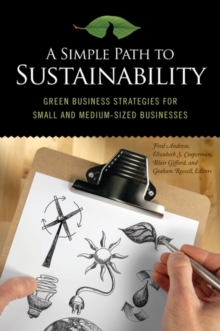 A Simple Path to Sustainability : Green Business Strategies for Small and Medium-Sized Businesses, Hardback Book A Simple Path to Sustainability : Green Business Strategies for Small and Medium-Sized Businesses, Hardback Book