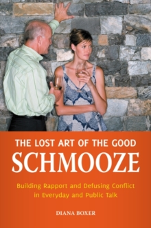 The Lost Art of the Good Schmooze : Building Rapport and Defusing Conflict in Everyday and Public Talk, Hardback Book The Lost Art of the Good Schmooze : Building Rapport and Defusing Conflict in Everyday and Public Talk, Hardback Book