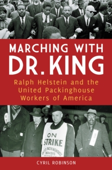 Marching with Dr. King : Ralph Helstein and the United Packinghouse Workers of America