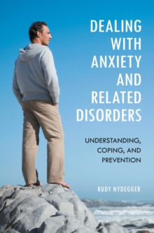 Dealing with Anxiety and Related Disorders : Understanding, Coping, and Prevention