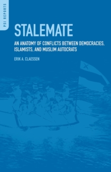 Stalemate : an Anatomy of Conflicts Between Democracies, Islamists, and Muslim Autocrats, Hardback Book Stalemate : an Anatomy of Conflicts Between Democracies, Islamists, and Muslim Autocrats, Hardback Book