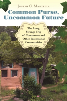 Common Purse, Uncommon Future : The Long, Strange Trip of Communes and Other Intentional Communities