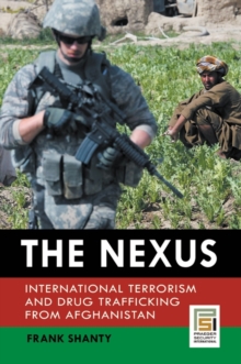 The Nexus : International Terrorism and Drug Trafficking from Afghanistan, Hardback Book The Nexus : International Terrorism and Drug Trafficking from Afghanistan, Hardback Book