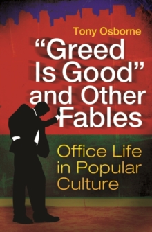 "Greed is Good" and Other Fables : Office Life in Popular Culture, Hardback Book "Greed is Good" and Other Fables : Office Life in Popular Culture, Hardback Book
