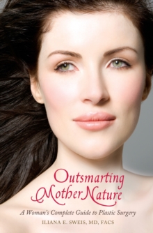 Outsmarting Mother Nature : A Woman's Complete Guide to Plastic Surgery