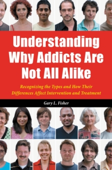 Understanding Why Addicts Are Not All Alike : Recognizing the Types and How Their Differences Affect Intervention and Treatment