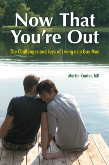 Now That You're Out : The Challenges and Joys of Living as a Gay Man