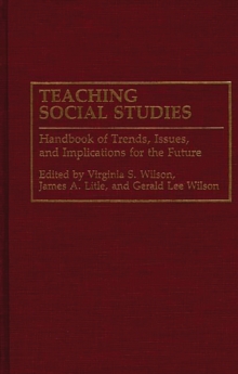 Teaching Social Studies : Handbook of Trends, Issues, and Implications for the Future