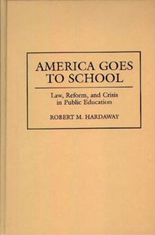 America Goes to School : Law, Reform, and Crisis in Public Education