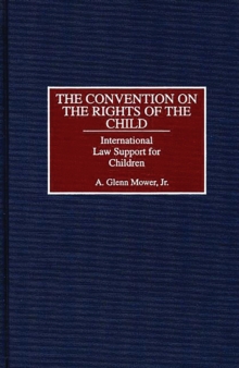 The Convention on the Rights of the Child : International Law Support for Children