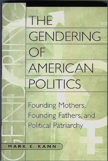 The Gendering of American Politics : Founding Mothers, Founding Fathers, and Political Patriarchy