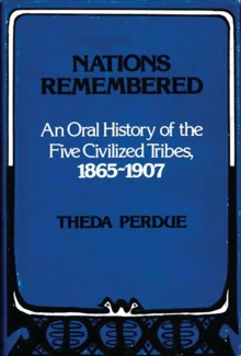 Nations Remembered : An Oral History of the Five Civilized Tribes, 1865-1907