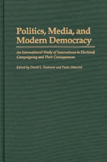 Politics, Media, and Modern Democracy : An International Study of Innovations in Electoral Campaigning and Their Consequences