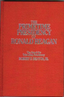 The Primetime Presidency of Ronald Reagan : The Era of the Television Presidency