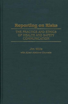 Reporting on Risks : The Practice and Ethics of Health and Safety Communication