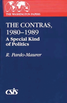 The Contras, 1980-1989 : A Special Kind of Politics