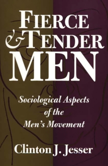 Fierce and Tender Men : Sociological Aspects of the Men's Movement