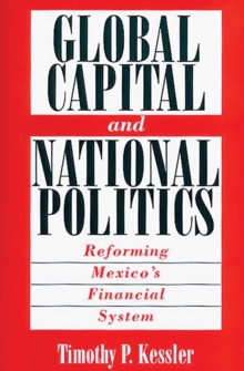 Global Capital and National Politics : Reforming Mexico's Financial System