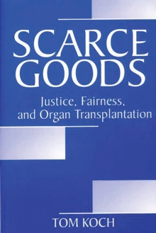 Scarce Goods : Justice, Fairness, and Organ Transplantation