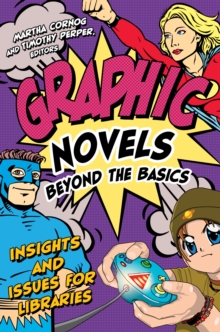 Graphic Novels Beyond the Basics : Insights and Issues for Libraries