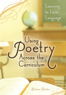 Using Poetry Across the Curriculum : Learning to Love Language