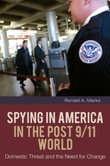 Spying in America in the Post 9/11 World : Domestic Threat and the Need for Change, Hardback Book Spying in America in the Post 9/11 World : Domestic Threat and the Need for Change, Hardback Book