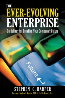 The Ever-Evolving Enterprise : Guidelines for Creating Your Company's Future