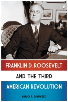 Franklin D. Roosevelt and the Third American Revolution, Hardback Book Franklin D. Roosevelt and the Third American Revolution, Hardback Book