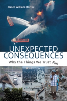 Unexpected Consequences : Why the Things We Trust Fail, Hardback Book Unexpected Consequences : Why the Things We Trust Fail, Hardback Book