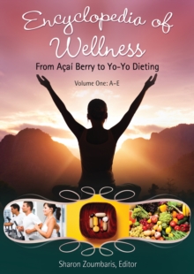 Encyclopedia of Wellness : From Acai- Berry to Yo-Yo Dieting [3 volumes]