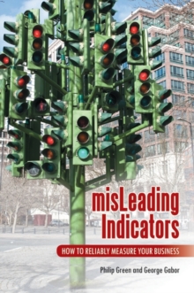 Misleading Indicators : How to Reliably Measure Your Business, Hardback Book Misleading Indicators : How to Reliably Measure Your Business, Hardback Book