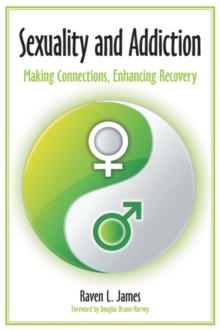Sexuality and Addiction : Making Connections, Enhancing Recovery, Hardback Book Sexuality and Addiction : Making Connections, Enhancing Recovery, Hardback Book
