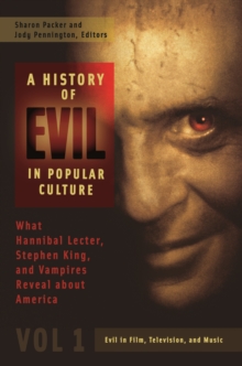 A History of Evil in Popular Culture : What Hannibal Lecter, Stephen King, and Vampires Reveal about America [2 volumes]