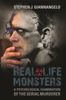 Real-Life Monsters : A Psychological Examination of the Serial Murderer, Hardback Book Real-Life Monsters : A Psychological Examination of the Serial Murderer, Hardback Book