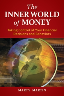 The Inner World of Money : Taking Control of Your Financial Decisions and Behaviors, Hardback Book The Inner World of Money : Taking Control of Your Financial Decisions and Behaviors, Hardback Book
