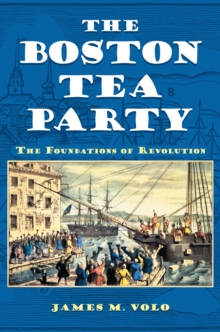 The Boston Tea Party : The Foundations of Revolution