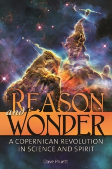 Reason and Wonder : A Copernican Revolution in Science and Spirit, Hardback Book Reason and Wonder : A Copernican Revolution in Science and Spirit, Hardback Book