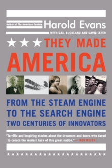 They Made America : From the Steam Engine to the Search Engine...