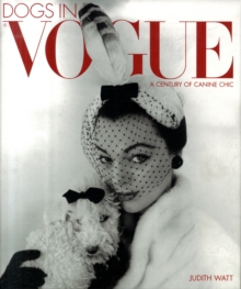 Dogs in "Vogue" : A Century of Canine Chic, Hardback Book Dogs in "Vogue" : A Century of Canine Chic, Hardback Book