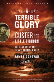 A Terrible Glory : Custer and the Little Bighorn - the Last Great Battle