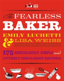 The Fearless Baker : Scruptious Cakes, Pies, Cobblers, Cookies, and Quick Breads that You Can Make to Impress Your Friends and Yourself, Hardback Book The Fearless Baker : Scruptious Cakes, Pies, Cobblers, Cookies, and Quick Breads that You Can Make to Impress Your Friends and Yourself, Hardback Book