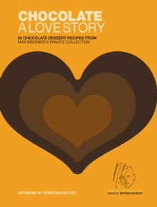 Chocolate: A Love Story : 65 Chocolate Dessert Recipes from Max Brenner's Private Collection, EPUB eBook Chocolate: A Love Story : 65 Chocolate Dessert Recipes from Max Brenner's Private Collection, EPUB eBook
