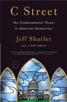C Street : The Fundamentalist Threat to American Democracy, Paperback / softback Book C Street : The Fundamentalist Threat to American Democracy, Paperback / softback Book