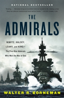 The Admirals : Nimitz, Halsey, Leahy, and King - The Five-Star Admirals Who Won the War at Sea