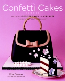 The Confetti Cakes Cookbook : Cookies, Cakes, and Cupcakes from New York City's Famed Bakery, Hardback Book The Confetti Cakes Cookbook : Cookies, Cakes, and Cupcakes from New York City's Famed Bakery, Hardback Book