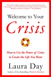 Welcome To Your Crisis : How to Use the Power of Crisis to Create the Life You Want, Paperback / softback Book Welcome To Your Crisis : How to Use the Power of Crisis to Create the Life You Want, Paperback / softback Book