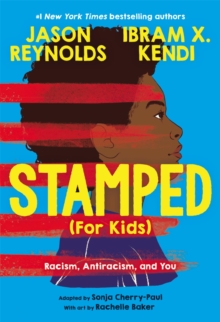 Stamped (For Kids) : Racism, Antiracism, and You