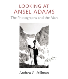 Looking at Ansel Adams : The Photographs and the Man, Hardback Book Looking at Ansel Adams : The Photographs and the Man, Hardback Book